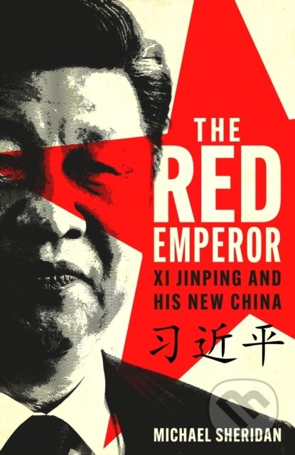 The Red Emperor (Xi Jinping and His New China)