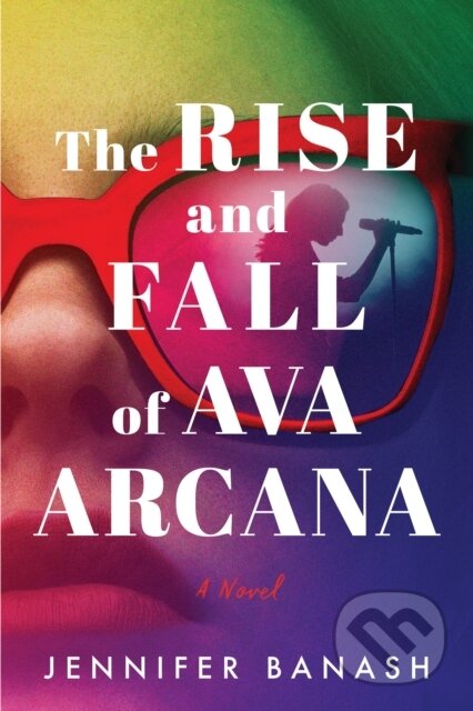 The Rise and Fall of Ava Arcana (A Novel)