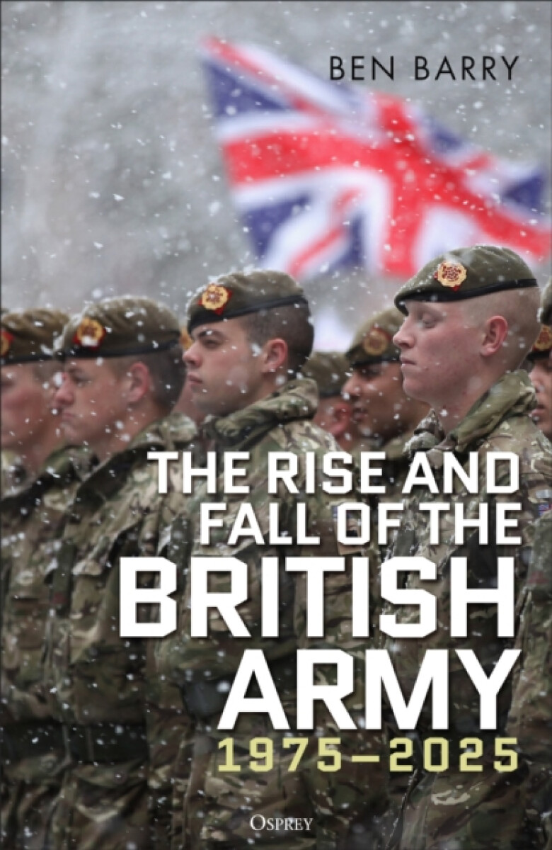 The Rise and Fall of the British Army, 1975â€“2025