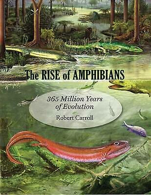 The Rise of Amphibians : 365 Million Years of Evolution