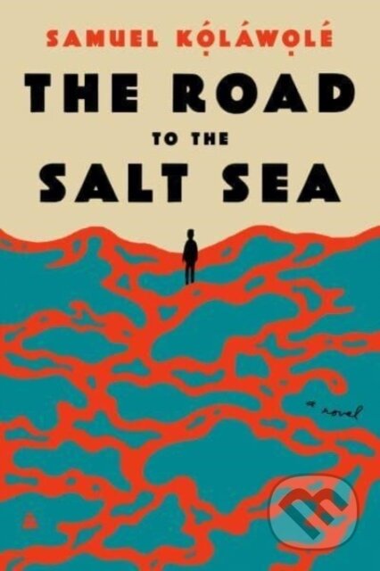The Road to the Salt Sea (A Novel)