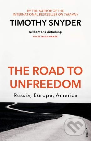 The Road to Unfreedom (Russia, Europe, America)