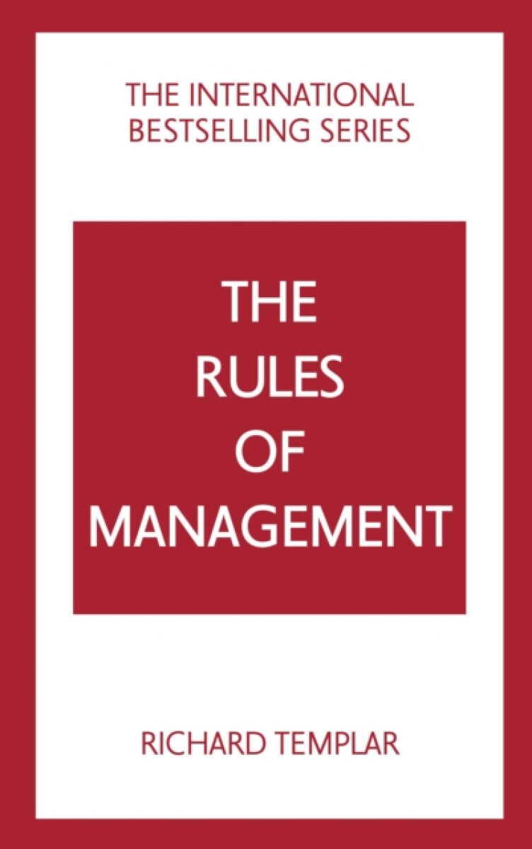 The Rules of Management: A definitive code for managerial success