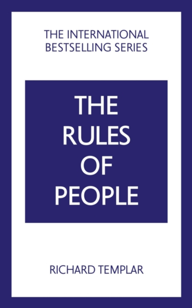 The Rules of People: A personal code for getting the best from everyone