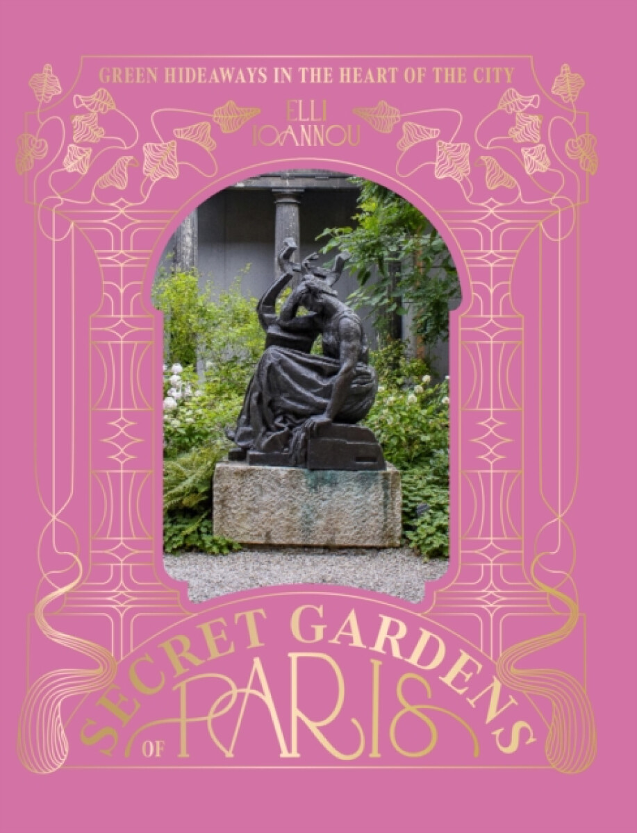 The Secret Gardens of Paris - Elli Ioannou