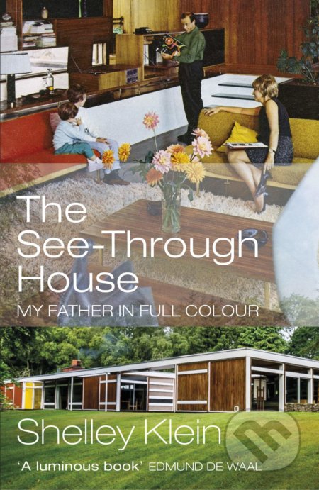 The See-Through House (My Father in Full Colour)