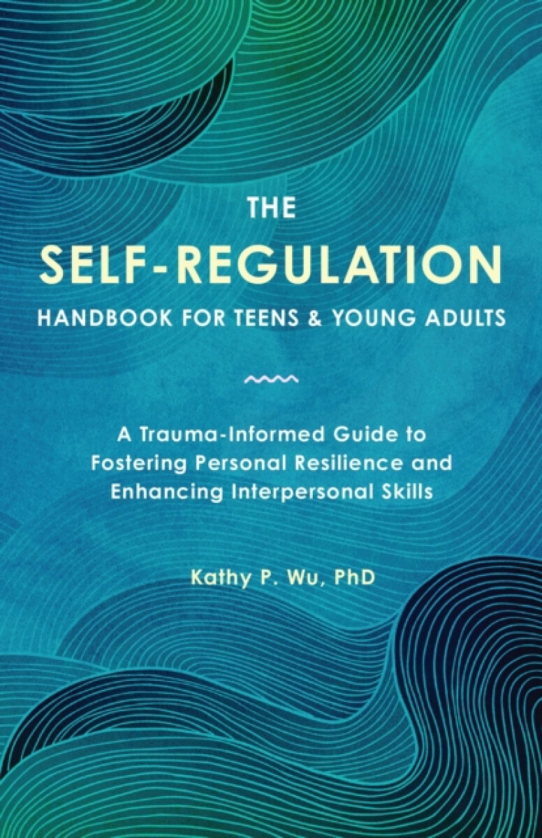 The Self Regulation Handbook for Teens and Young Adults