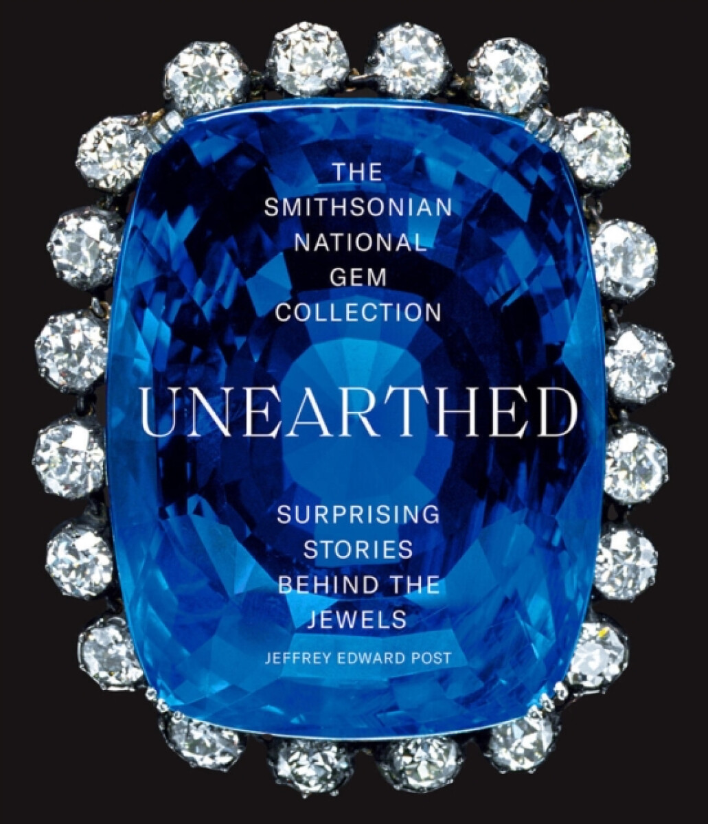 The Smithsonian National Gem Collectionâ€”Unearthed: Surprising Stories Behind the Jewels