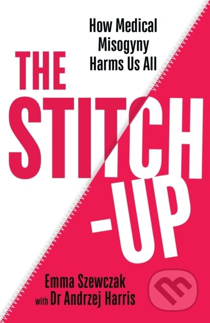 The Stitch-Up (How Medical Misogyny Harms Us All)