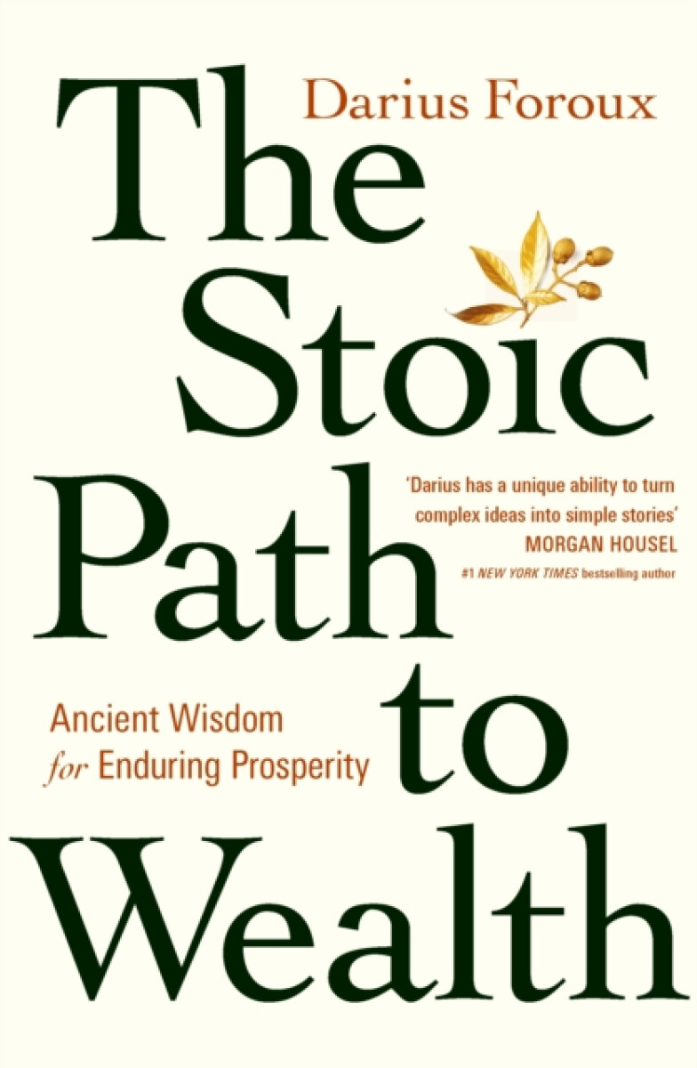 The Stoic Path to Wealth - Darius Foroux