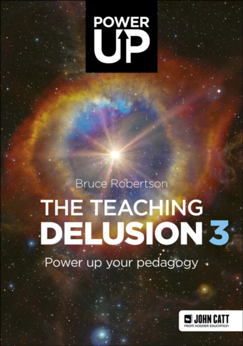The Teaching Delusion 3: Power Up Your Pedagogy