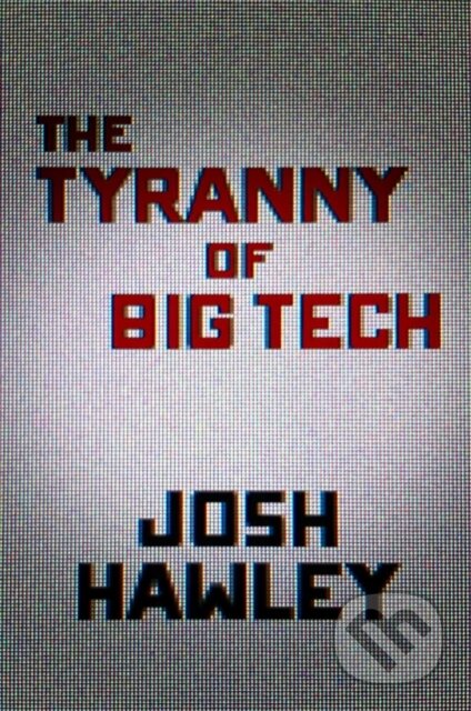 The Tyranny of Big Tech