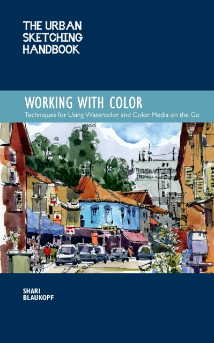 The Urban Sketching Handbook Working with Color