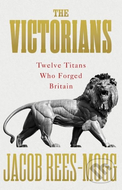 The Victorians (Twelve Titans who Forged Britain)
