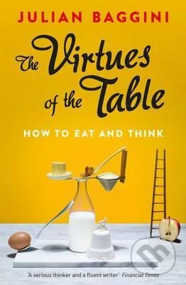 The Virtues of the Table (How to Eat and Think)