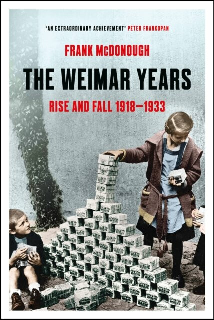 The Weimar Years: Rise and Fall 1918-1933 - Frank McDonough