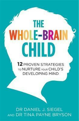 The Whole-Brain Child - Dr. Daniel Siegel, Dr. Tina Payne Bryson