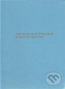 The Woman in this Film is not my Mother