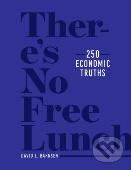 There's No Free Lunch (250 Economic Truths)