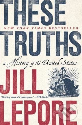 These Truths (A History of the United States)