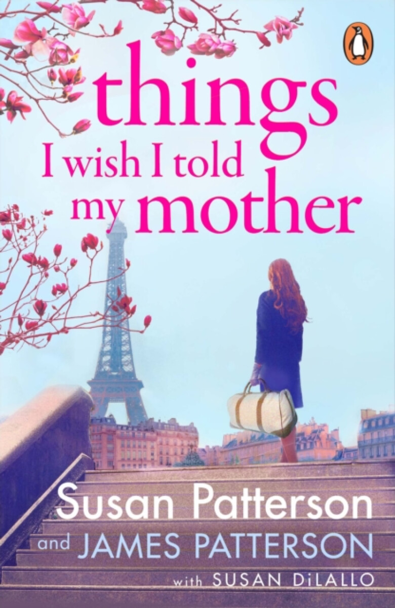 Things I Wish I Told My Mother: The instant New York Times bestseller - James Patterson, Patterson Susan