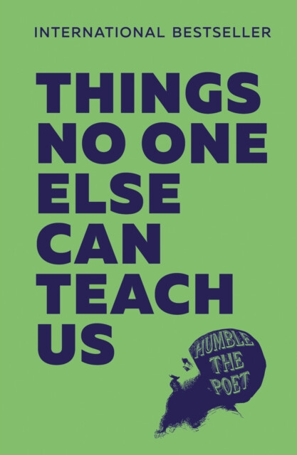 Things No One Else Can Teach Us - Humble the Poet
