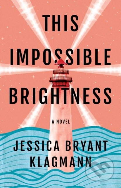 This Impossible Brightness (A Novel)