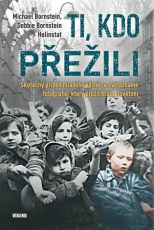 Ti, kdo přežili - Skutečný příběh mladého vězně ze světoznámé fotografie, který přežil hrůzy Osvětimi