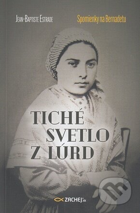 Tiché svetlo z Lúrd (Spomienky na Bernadetu)