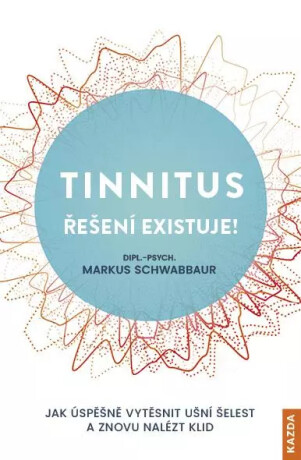 Tinnitus řešení existuje! - Jak úspěšně vytěsnit ušní šelest a znovu nalézt klid