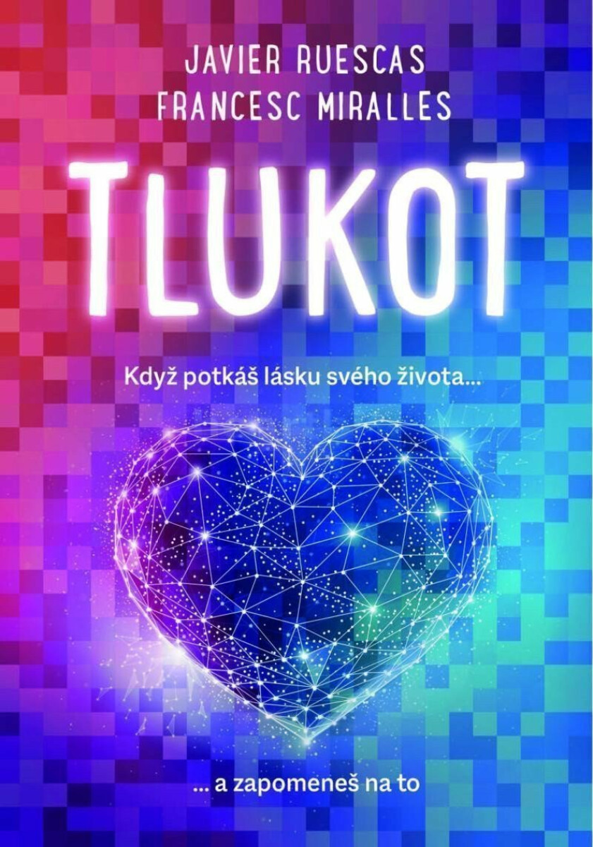 Tlukot - Když potkáš lásku svého života… a zapomeneš na to! - Francesc Miralles, Ruescas Javier