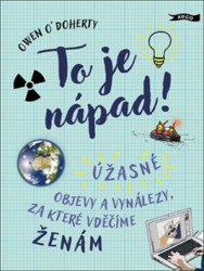 To je nápad! (Úžasné objevy a vynálezy, za které vděčíme ženám) - kniha z kategorie Naučné knihy