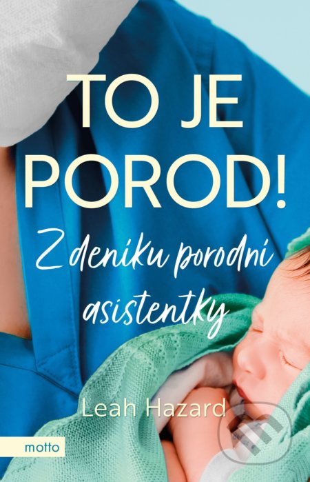To je porod! (Z deníku porodní asistentky)