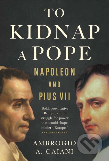 To Kidnap a Pope (Napoleon and Pius VII)