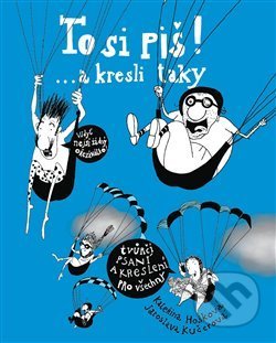 To si piš! ... a kresli taky