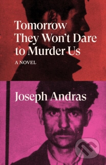 Tomorrow They Won't Dare to Murder Us (A Novel)