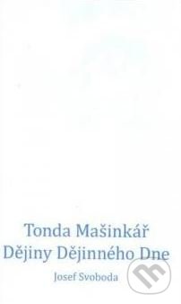 Tonda Mašinkář. Dějiny Dějinného Dne