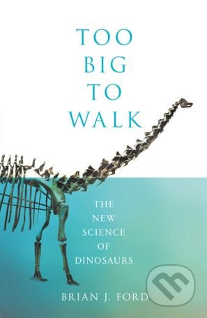 Too Big to Walk (The New Science of Dinosaurs)