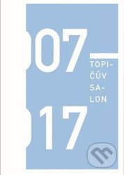Topičův salon 2007-2017