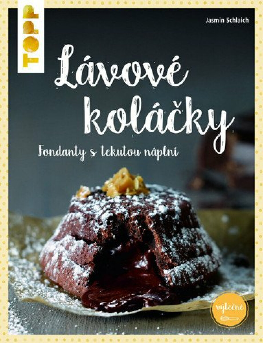 TOPP Lávové koláčky - fondanty s tekutou náplní - Schlaich Jasmin