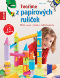 Tvoříme z papírových ruliček (Skvělé nápady z ruliček od toaletního papíru) - kniha z kategorie Omalovánky, vystřihovánky, papír