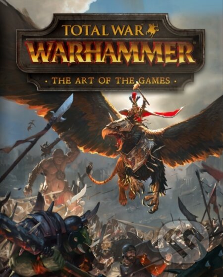 Total War: Warhammer (The Art of the Games)