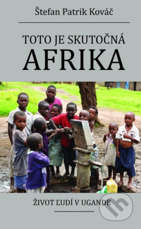 Toto je skutočná Afrika (Život ľudí v Ugande)