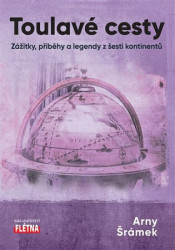 Toulavé cesty (Zážitky, příběhy a legendy z šesti kontinentů) - kniha z kategorie Cestopisy