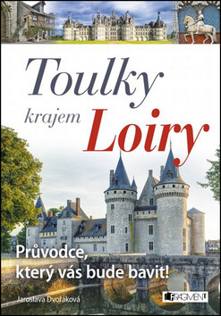 Toulky krajem Loiry – Průvodce, který vás bude bavit!