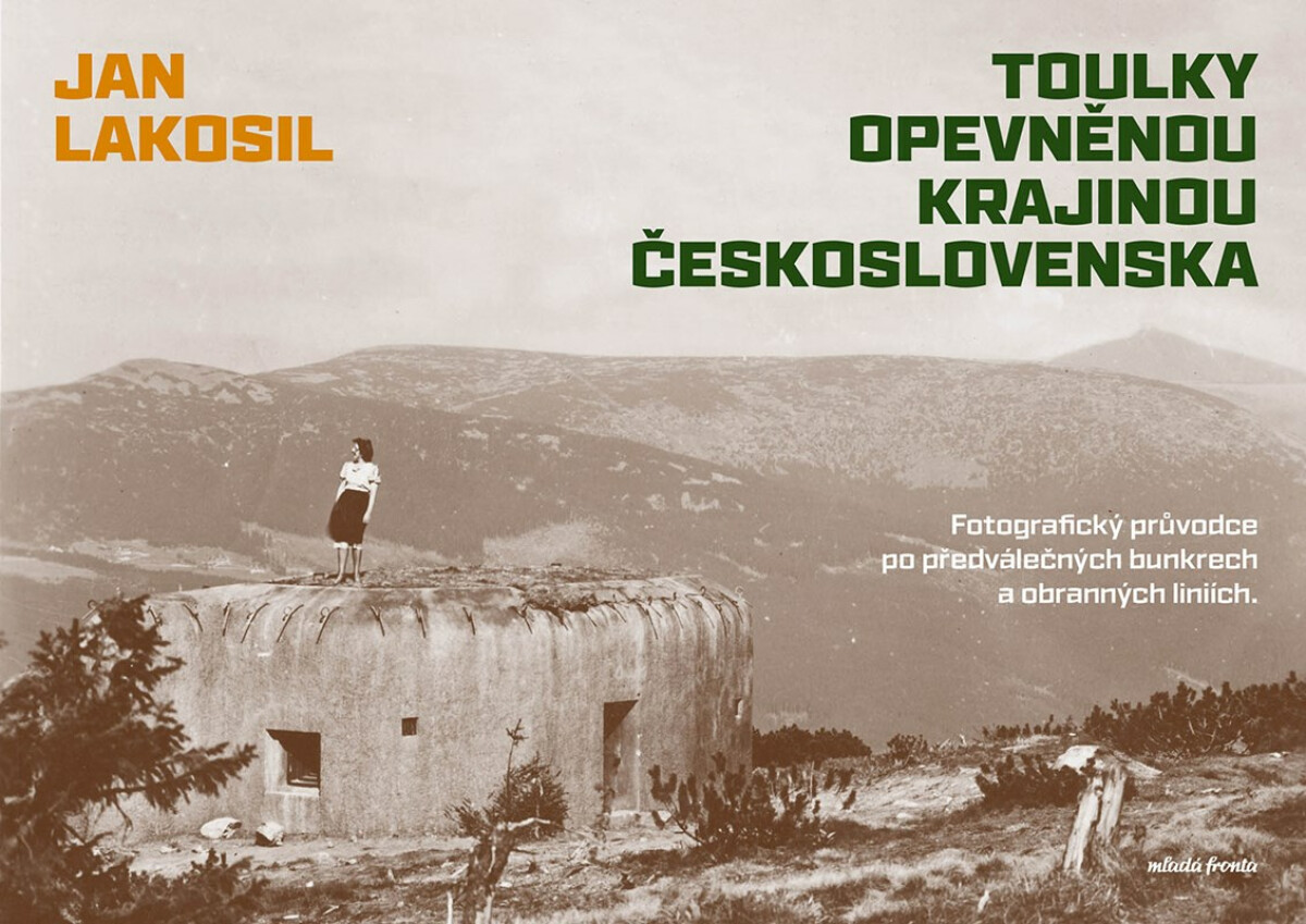 Toulky opevněnou krajinou Československa - Jan Lakosil