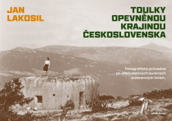 Toulky opevněnou krajinou Československa (Fotografický průvodce po předválečných bunkrech a obranných liniích) - kniha z kategorie Historie