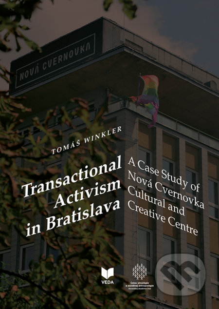 Transactional Activism in Bratislava (A Case Study of Nová Cvernovka Cultural and Creative Centre) - kniha z kategorie Kulturní a sociální…