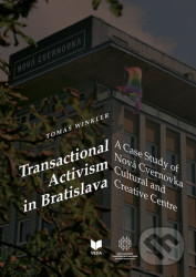Transactional Activism in Bratislava (A Case Study of Nová Cvernovka Cultural and Creative Centre) - kniha z kategorie Kulturní a sociální…