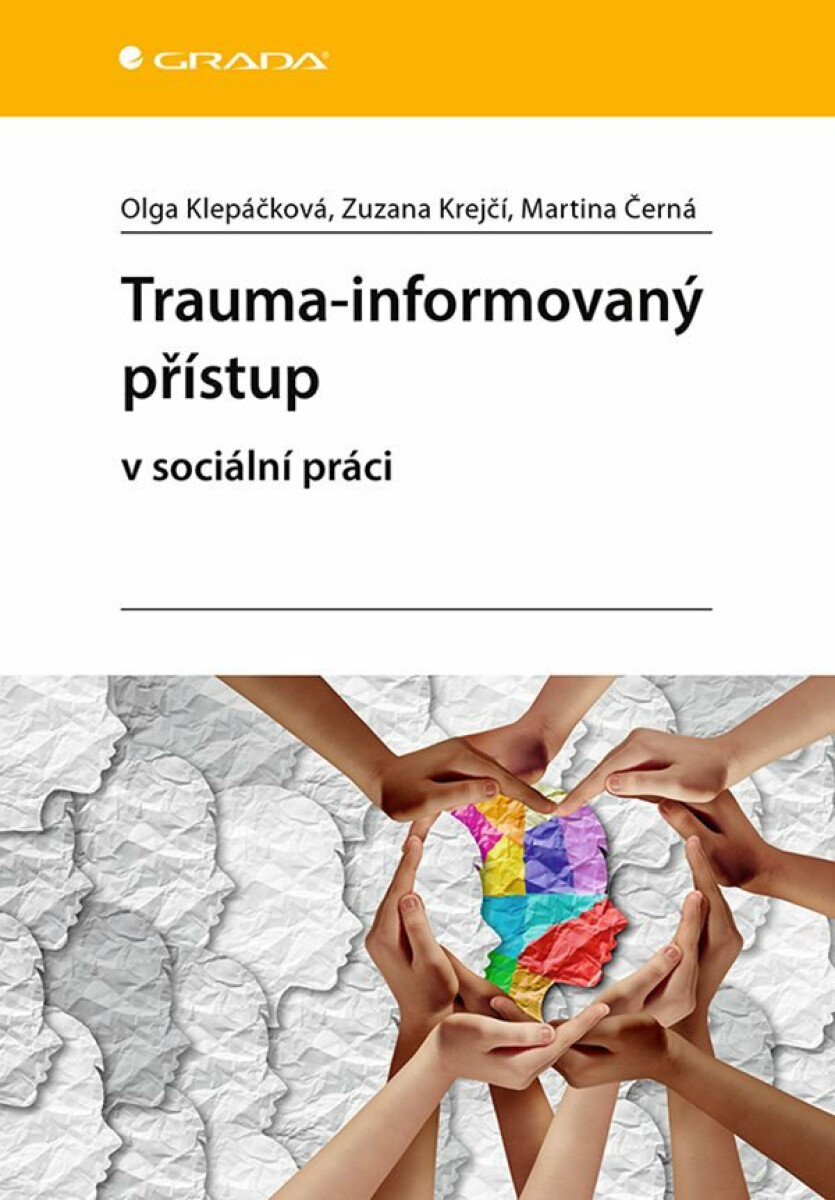 Trauma-informovaný přístup v sociální práci - Klepáčková Olga, Krejčí Zuzana, Černá Martina